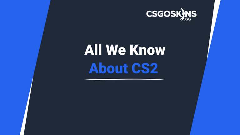 All We Know About CS2: Skins, Maps, Tickrate & More